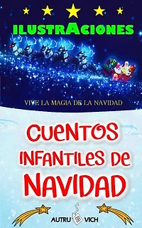 Cuentos infantiles para Navidad: DIEZ historias para niños con ILUSTRACIONES y con MENSAJES POSITIVOS