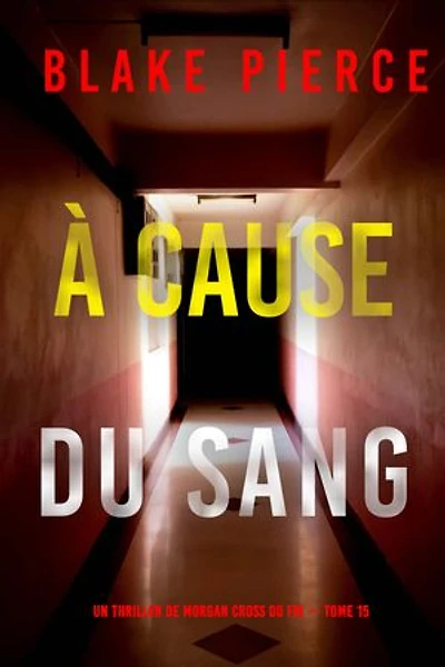 À cause du sang (Un thriller de Morgan Cross du FBI — tome 15)
