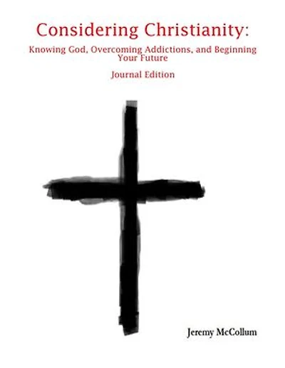 Considering Christianity: Knowing God, Overcoming Addictions, and Beginning Your Future Journal Edition