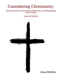 Considering Christianity: Knowing God, Overcoming Addictions, and Beginning Your Future Journal Edition