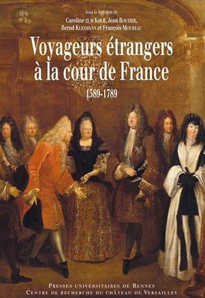 Voyageurs étrangers à la cour de France: 1589-1789