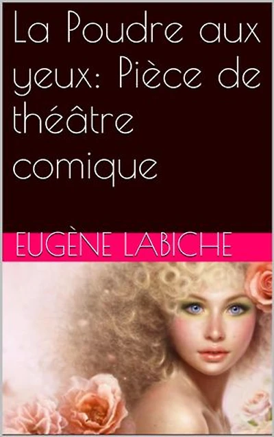 La Poudre aux yeux: Pièce de théâtre comique