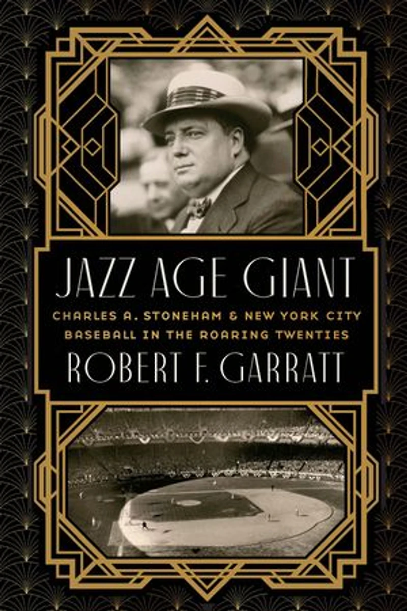 Jazz Age Giant: Charles A. Stoneham and New York City Baseball the Roaring Twenties