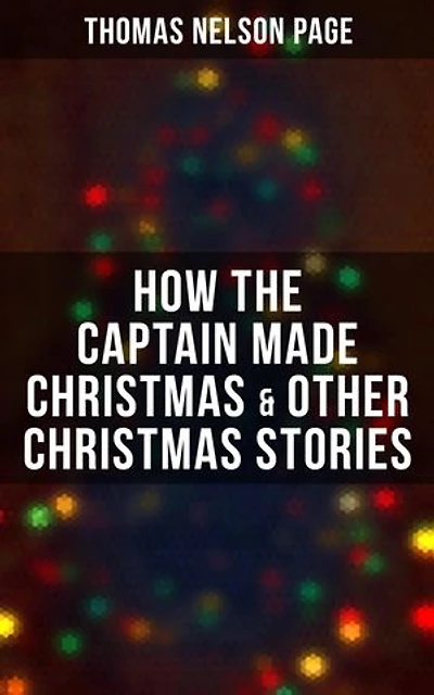 How the Captain made Christmas & Other Christmas Stories: Enriched edition.
