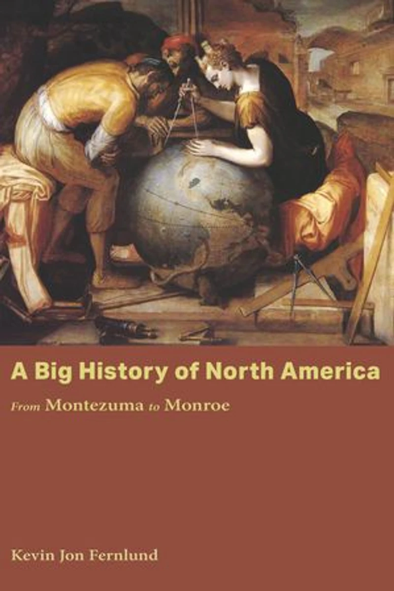 A Big History of North America: From Montezuma to Monroe