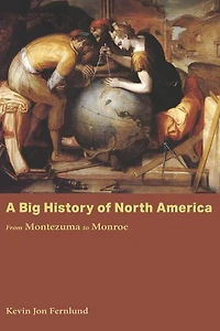 A Big History of North America: From Montezuma to Monroe
