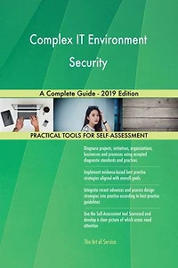 Complex IT Environment Security A Complete Guide - 2019 Edition