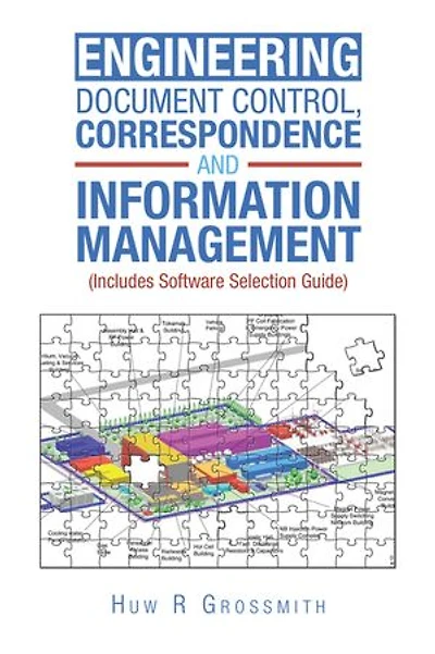 Engineering Document Control, Correspondence and Information Management (Includes Software Selection Guide) for All