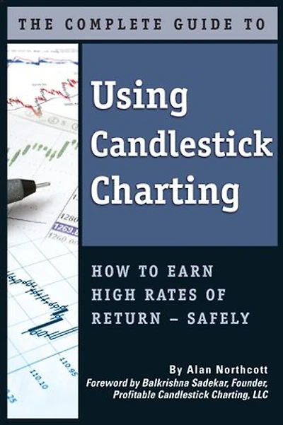 The Complete Guide to Using Candlestick Charting How to Earn High Rates of Return-Safely