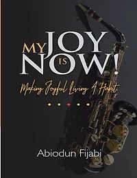My Joy Is Now!: Making Joyful Living a Habit