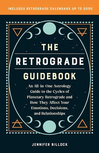 the Retrograde Guidebook: An All-in-One Astrology Guide to Cycles of Planetary and How They Affect Your Emotions, Decisions, Relationships