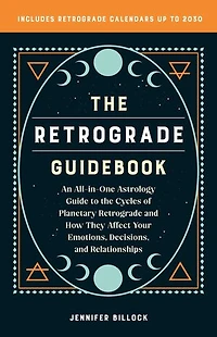 the Retrograde Guidebook: An All-in-One Astrology Guide to Cycles of Planetary and How They Affect Your Emotions, Decisions, Relationships