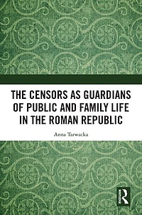 the Censors as Guardians of Public and Family Life Roman Republic