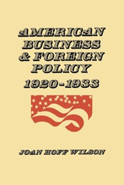American Business And Foreign Policy: 1920?1933