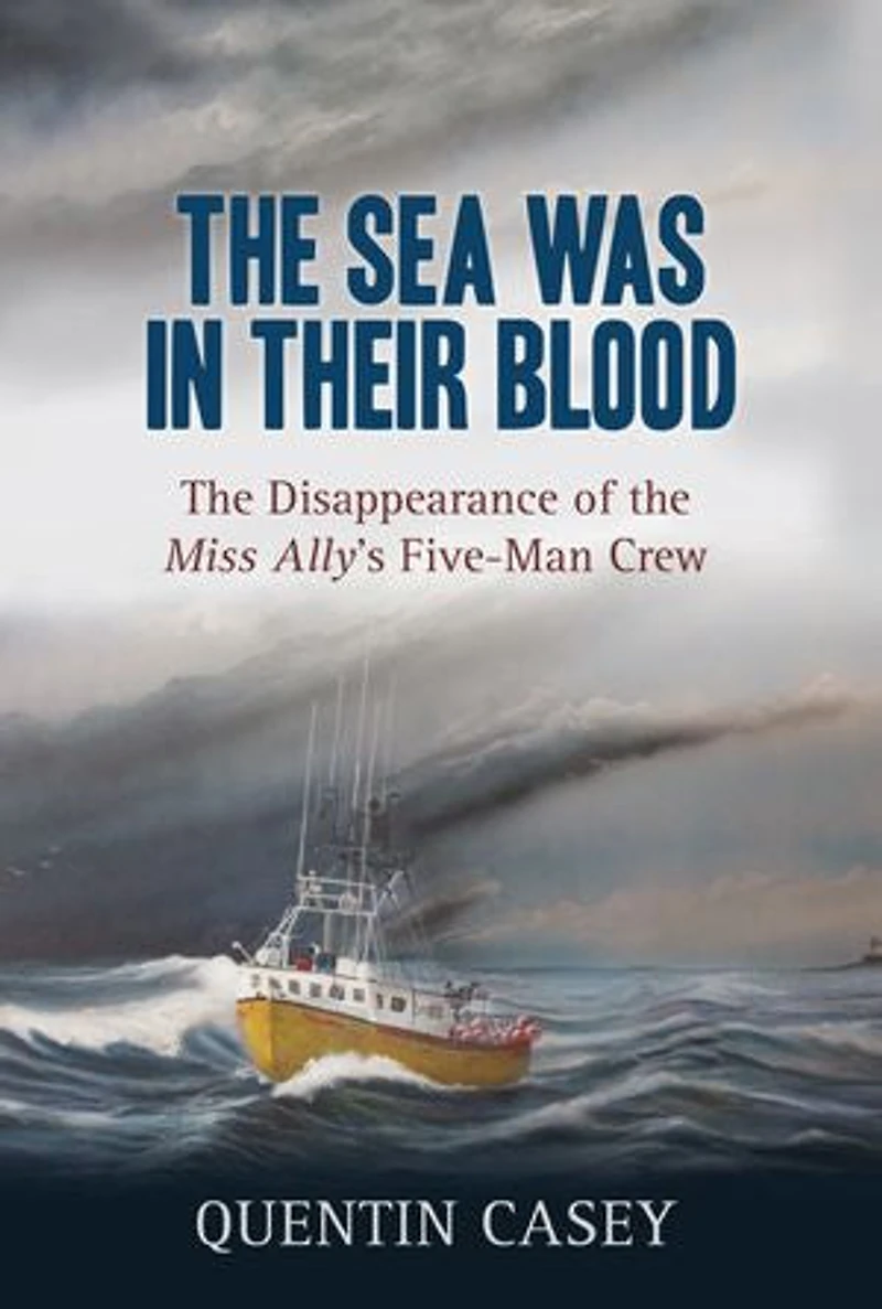 the Sea Was Their Blood: Disappearance of Miss Ally's Five-Man Crew