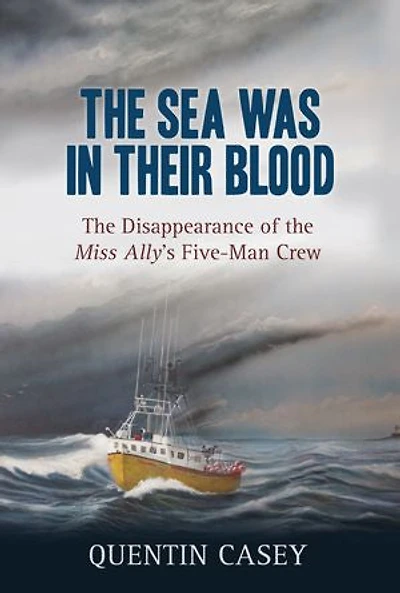 the Sea Was Their Blood: Disappearance of Miss Ally's Five-Man Crew