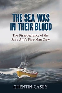 the Sea Was Their Blood: Disappearance of Miss Ally's Five-Man Crew