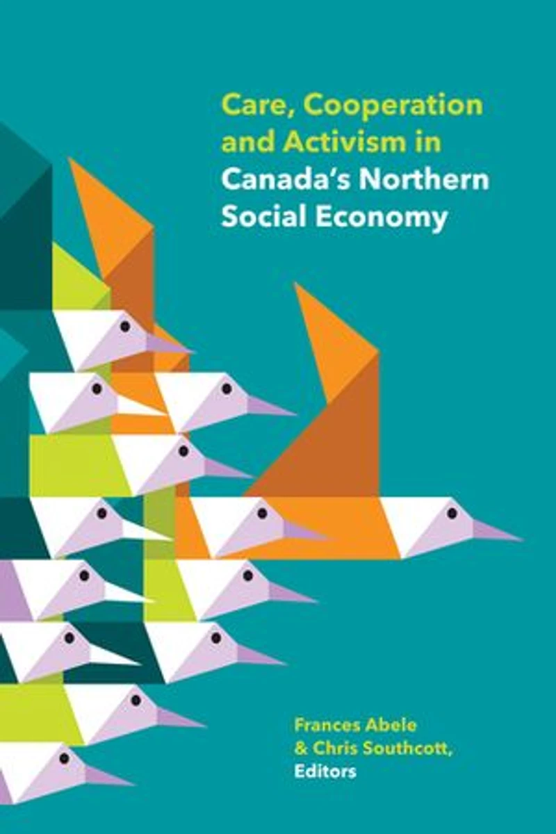 Care, Cooperation and Activism Canada's Northern Social Economy