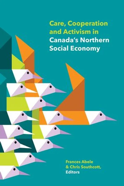 Care, Cooperation and Activism Canada's Northern Social Economy