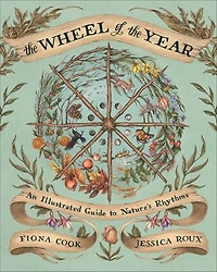 the Wheel of Year: An Illustrated Guide to Nature's Rhythms