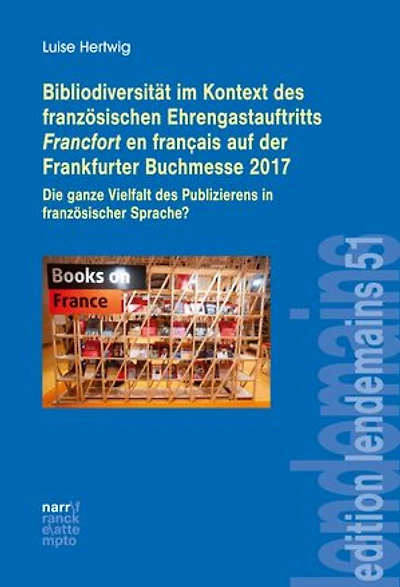 Bibliodiversität im Kontext des französischen Ehrengastauftritts Francfort en français auf der Frankfurter Buchmesse 2017: Die ganze Vielfalt des Publizierens in französischer Sprache?