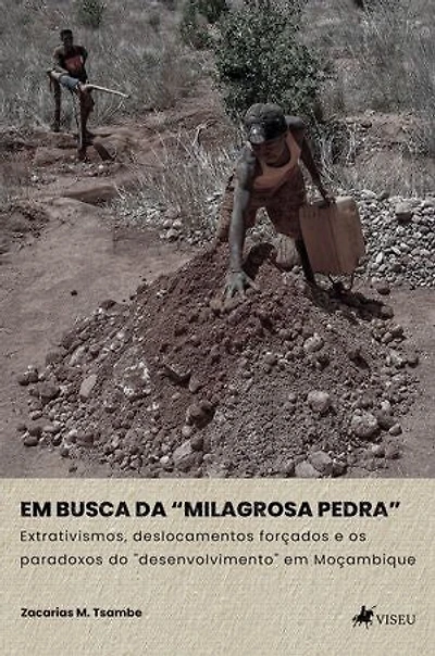 Em Busca da "Milagrosa Pedra": Extrativismos, deslocamentos forçados e os paradoxos do "desenvolvimento" em Moçambique