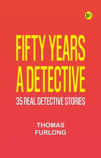 Fifty Years a Detective: 35 Real Detective Stories