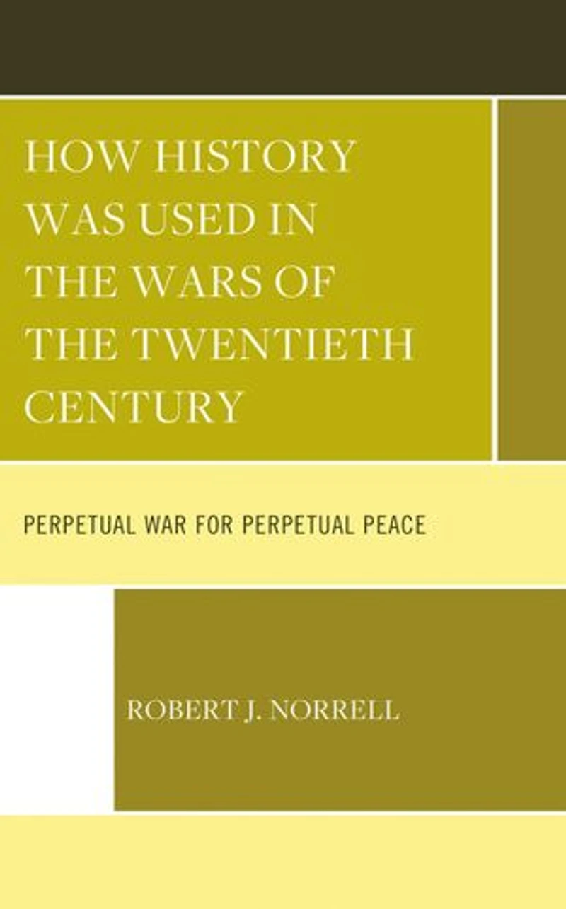 How History Was Used the Wars of Twentieth Century: Perpetual War for Peace