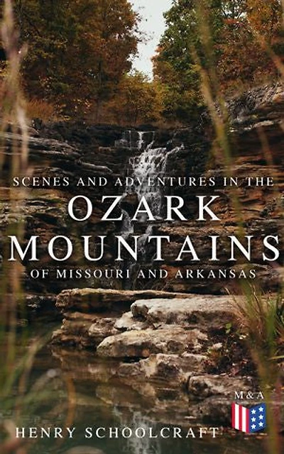 Scenes and Adventures in the Ozark Mountains of Missouri and Arkansas
