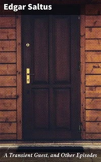 A Transient Guest, and Other Episodes: Echoes of Love and Obsession: A Haunting Literary Journey with Edgar Saltus