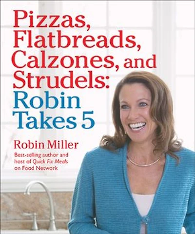 Pizzas, Flatbreads, Calzones, and Strudels: Robin Takes 5