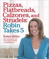 Pizzas, Flatbreads, Calzones, and Strudels: Robin Takes 5