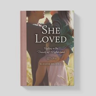 She Loved: Resting in the Beauty of Motherhood