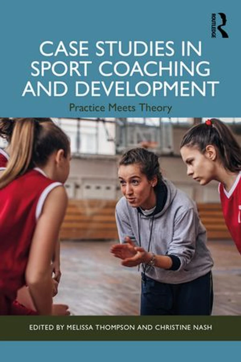 Case Studies Sport Coaching and Development: Practice Meets Theory