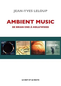 Ambient music: avant-gardes, new age, chill-out & cinéma