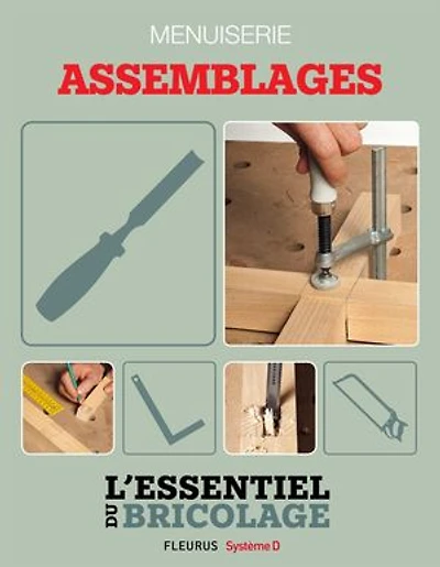 Techniques de base - Menuiserie : assemblages (L'essentiel du bricolage): L'essentiel du bricolage