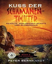 KUSS DER SCHAMANENTOCHTER: REVOLTE, VERLORENER SCHATZ UND SCHMUGGLER (BUCH 2: DIVA UNVERZAGT)