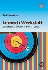 Lernort: Werkstatt: Grundlagen, Strukturen, Instrumente, Praxis