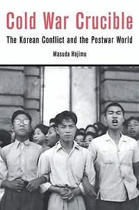 Cold War Crucible: The Korean Conflict And Postwar World