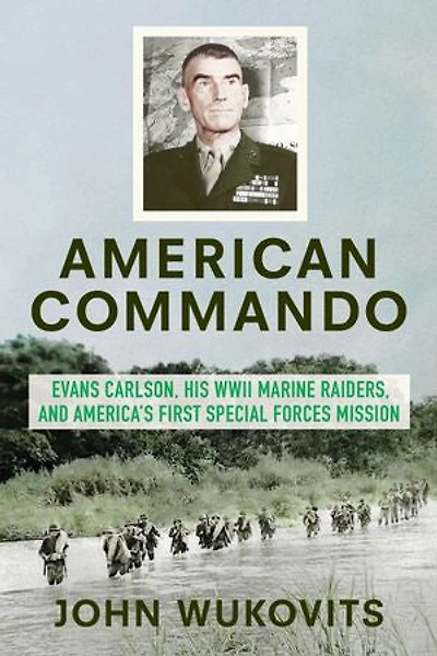 American Commando: Evans Carlson, His Wwii Marine Raiders And America's First Special Forces Mission