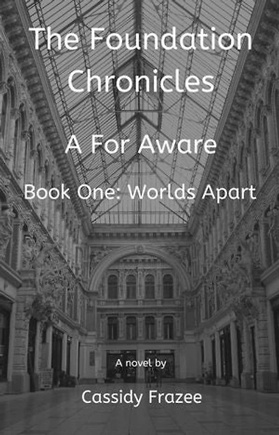 The Foundation Chronicles: A For Aware: Book One: Worlds Apart
