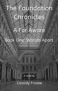 The Foundation Chronicles: A For Aware: Book One: Worlds Apart