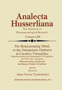 the Reincarnating Mind, or Ontopoietic Outburst Creative Virtualities: Harmonisations and Attunement Cognition, Fine Arts, Literature Phenomenology of Life Human Condition (Book II)