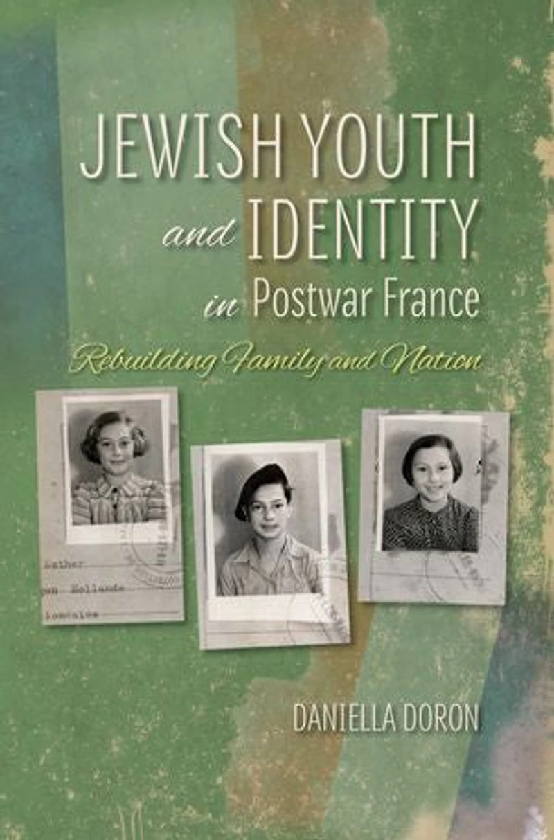 Jewish Youth And Identity Postwar France: Rebuilding Family Nation