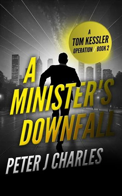 A Minister's Downfall: A Tom Kessler Operation - Book 2