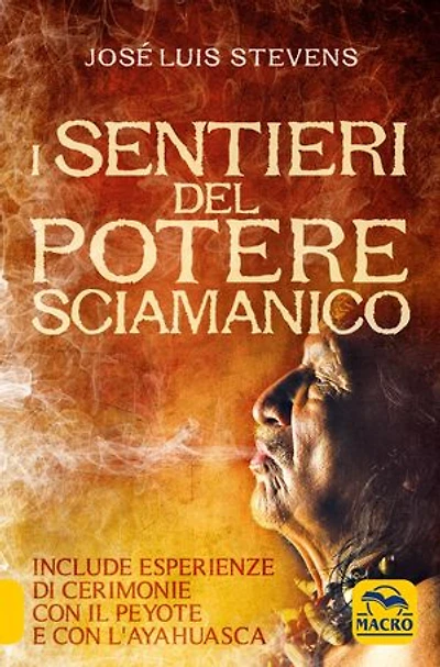 I sentieri del potere sciamanico: Include esperienze di cerimonie con il peyote e con l'ayahuasca