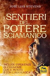 I sentieri del potere sciamanico: Include esperienze di cerimonie con il peyote e con l'ayahuasca