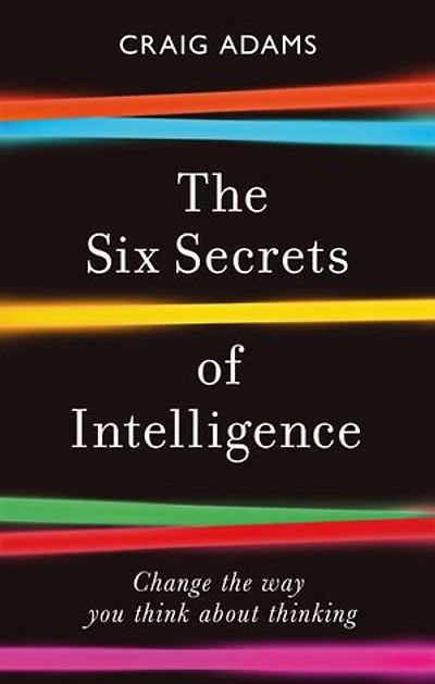The Six Secrets Of Intelligence: Change Way You Think About Thinking
