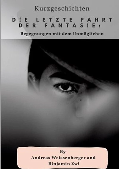 Die letzte Fahrt der Fantasie:: Begegnungen mit dem Unmöglichen