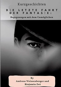 Die letzte Fahrt der Fantasie:: Begegnungen mit dem Unmöglichen